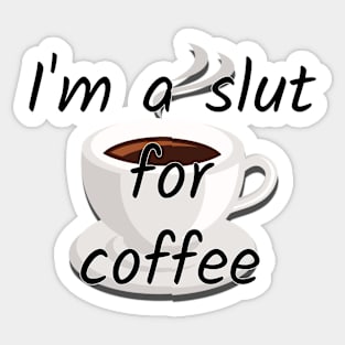 I'm a Slut for Coffee Sticker